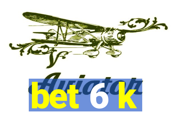 bet 6 k